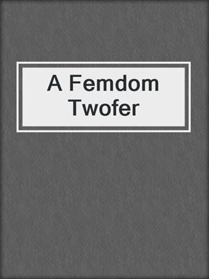 cover image of A Femdom Twofer