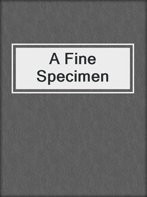 cover image of A Fine Specimen