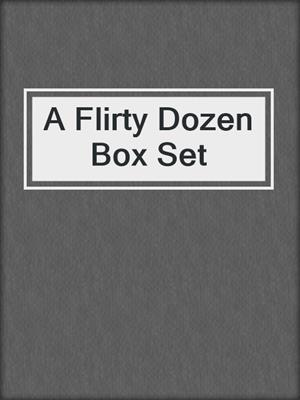 cover image of A Flirty Dozen Box Set