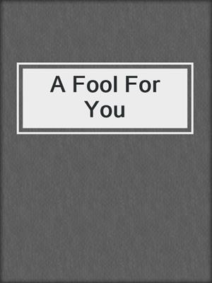 cover image of A Fool For You
