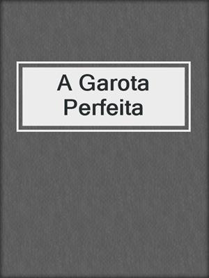 cover image of A Garota Perfeita