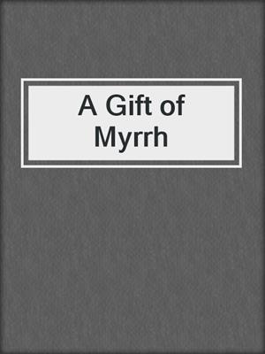 cover image of A Gift of Myrrh