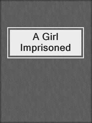 A Girl Imprisoned