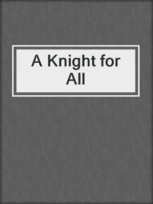 cover image of A Knight for All