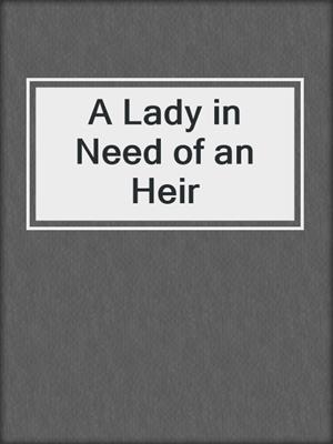 cover image of A Lady in Need of an Heir