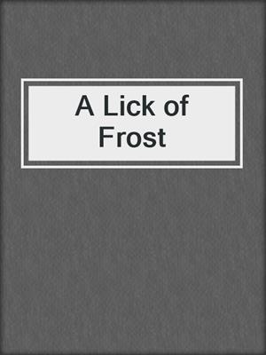 cover image of A Lick of Frost