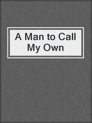 cover image of A Man to Call My Own