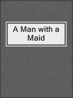 cover image of A Man with a Maid