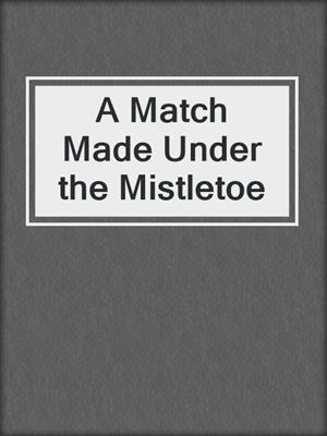 cover image of A Match Made Under the Mistletoe