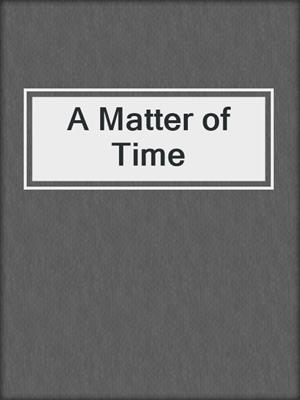 cover image of A Matter of Time