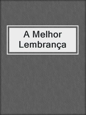 cover image of A Melhor Lembrança