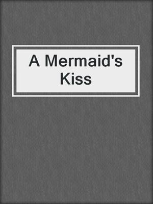 cover image of A Mermaid's Kiss