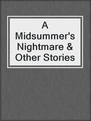 cover image of A Midsummer's Nightmare & Other Stories