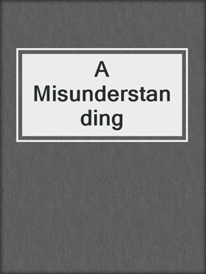 cover image of A Misunderstanding