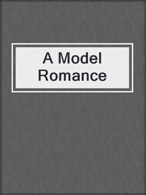 cover image of A Model Romance