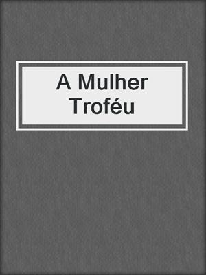 cover image of A Mulher Troféu