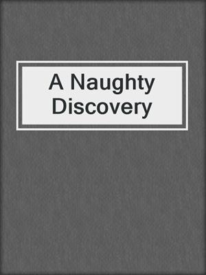 cover image of A Naughty Discovery
