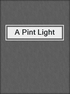 cover image of A Pint Light