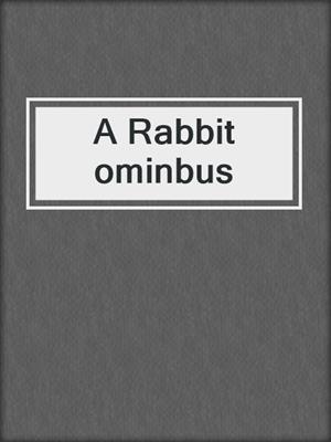 A Rabbit ominbus