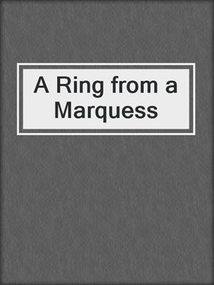 cover image of A Ring from a Marquess