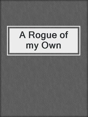 cover image of A Rogue of my Own