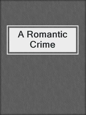 cover image of A Romantic Crime