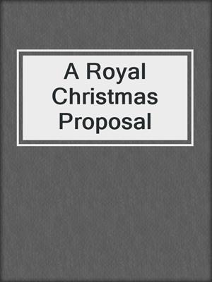 cover image of A Royal Christmas Proposal