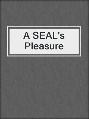 cover image of A SEAL's Pleasure