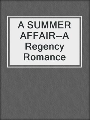 cover image of A SUMMER AFFAIR--A Regency Romance