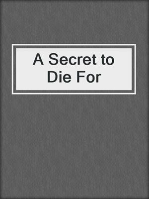 cover image of A Secret to Die For
