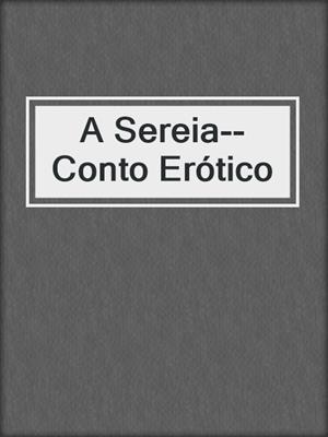 cover image of A Sereia--Conto Erótico