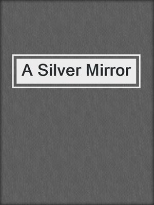 cover image of A Silver Mirror