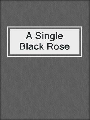 cover image of A Single Black Rose