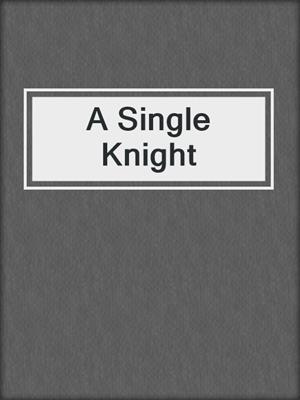 cover image of A Single Knight
