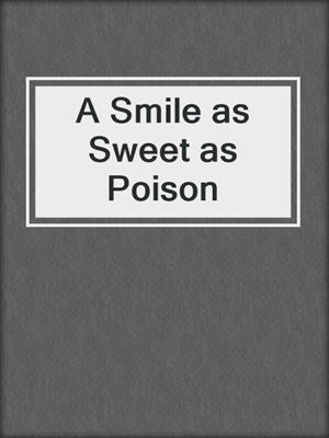 cover image of A Smile as Sweet as Poison