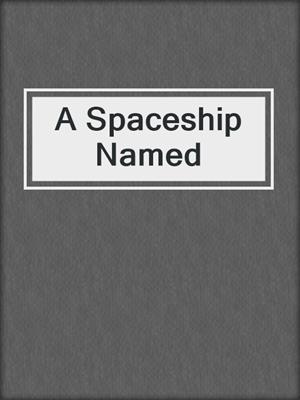 cover image of A Spaceship Named