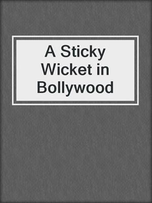 cover image of A Sticky Wicket in Bollywood