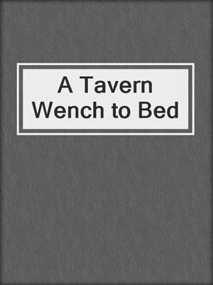 cover image of A Tavern Wench to Bed  