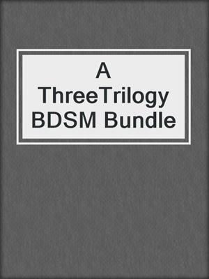cover image of A ThreeTrilogy BDSM Bundle