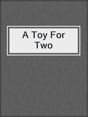 cover image of A Toy For Two