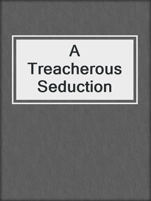 cover image of A Treacherous Seduction