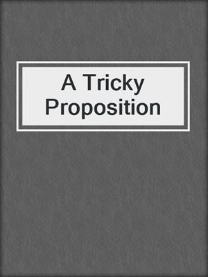 cover image of A Tricky Proposition