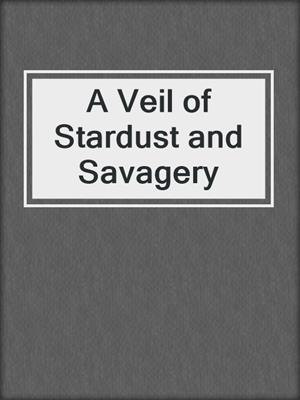 A Veil of Stardust and Savagery
