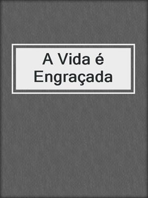cover image of A Vida é Engraçada