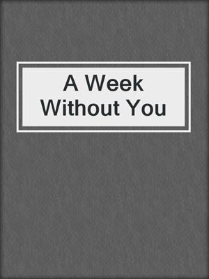 cover image of A Week Without You