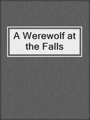 cover image of A Werewolf at the Falls