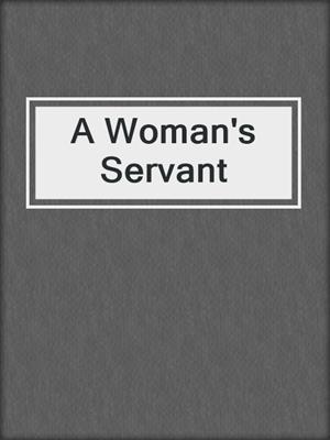 cover image of A Woman's Servant