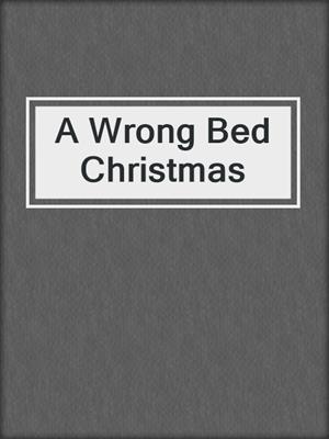 cover image of A Wrong Bed Christmas