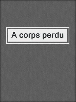 cover image of A corps perdu