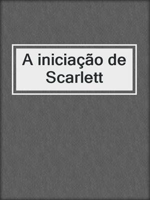 cover image of A iniciação de Scarlett